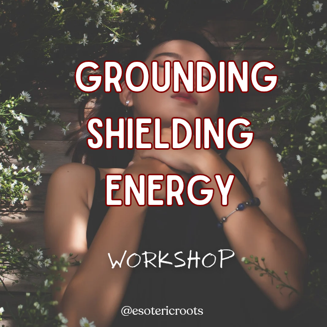 Grounding, Shielding & Energy Work Workshop - Sunday 21st December | Esoteric Roots