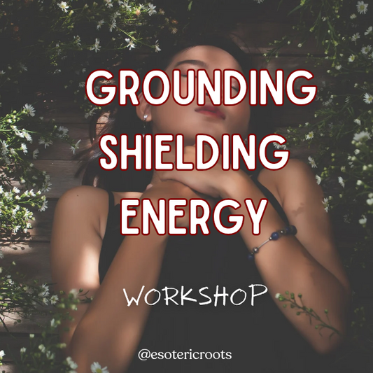 Grounding, Shielding & Energy Work Workshop - Sunday 21st December | Esoteric Roots